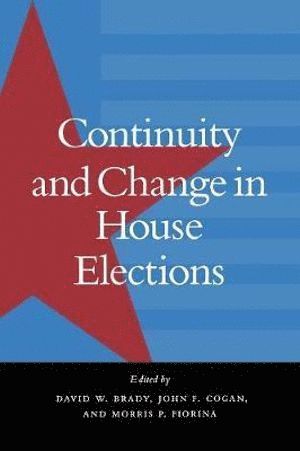 David W. Brady, John F. Cogan, Morris P. Fiorina, David W Brady, John F Cogan, Morris P Fiorina - Continuity and Change in House Elections, Häftad