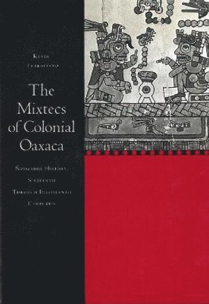 Kevin Terraciano - Mixtecs of Colonial Oaxaca, Inbunden
