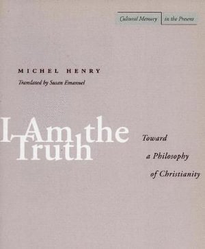 Michel Henry - I Am the Truth, Häftad