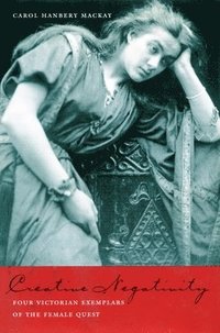 bokomslag Creative Negativity: Our Victorian Exemplars of the Female Quest