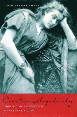bokomslag Creative Negativity: Our Victorian Exemplars of the Female Quest