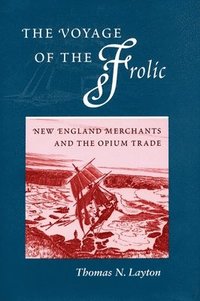 bokomslag The Voyage of the 'Frolic': New England Merchants and the Opium Trade