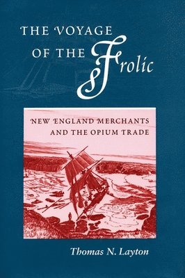 bokomslag The Voyage of the 'Frolic': New England Merchants and the Opium Trade