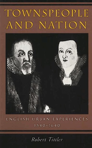 Robert Tittler - Townspeople and Nation, Inbunden