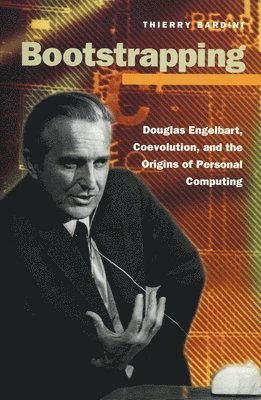 bokomslag Bootstrapping: Douglas Engelbart, Coevolution, and the Origins of Personal Computing