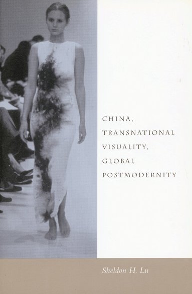 Sheldon H. Lu - China, Transnational Visuality, Global Postmodernity, Inbunden