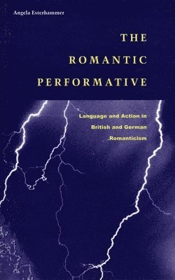 Angela Esterhammer - Romantic Performative, Inbunden