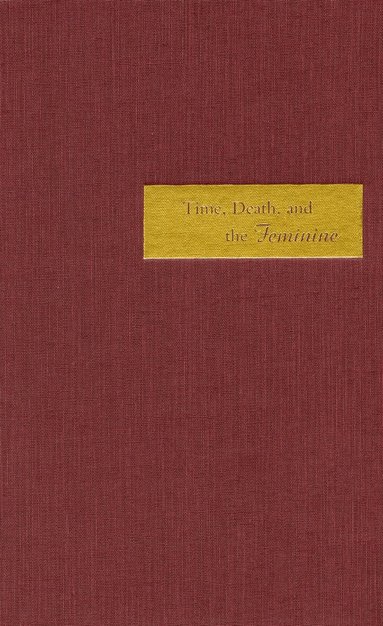 Tina Chanter - Time, Death, and the Feminine, Inbunden