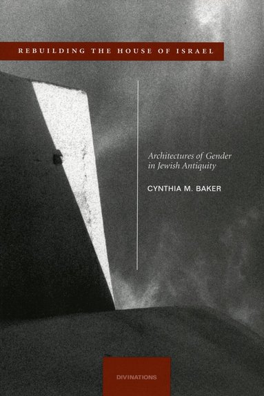 Cynthia M. Baker - Rebuilding the House of Israel, Inbunden