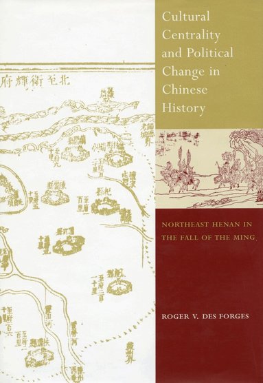 Roger V. Des Forges - Cultural Centrality and Political Change in Chinese History, Inbunden