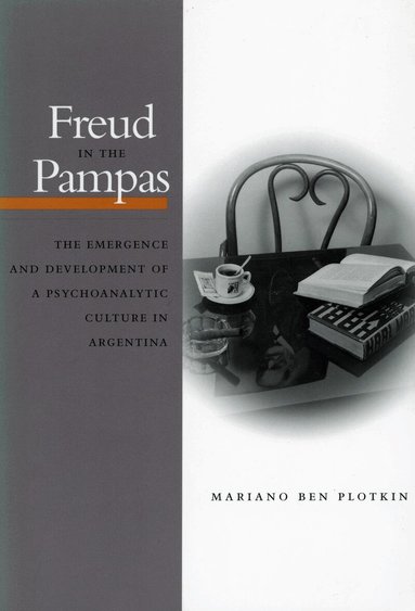 Mariano Ben Plotkin - Freud in the Pampas, Inbunden