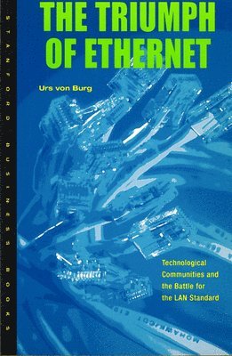 bokomslag Triumph of Ethernet: Technological Communities and the Battle for the LAN Standard