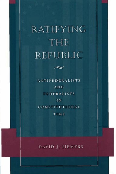 David J. Siemers - Ratifying the Republic, Inbunden