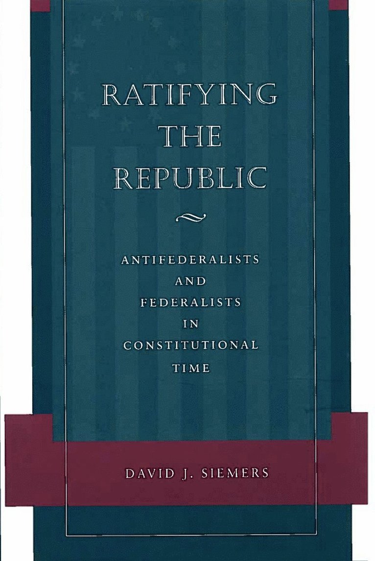 David J. Siemers, David J Siemers - Ratifying the Republic, Inbunden