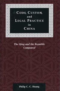 bokomslag Code, Custom, and Legal Practice in China: The Qing and the Republic Compared