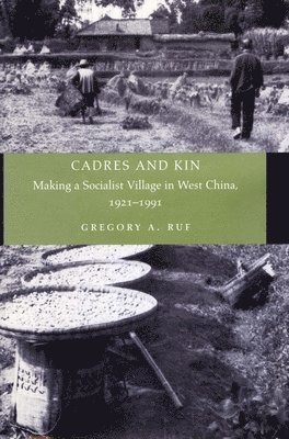 Gregory A. Ruf, Gregory A Ruf - Cadres and Kin: Making a Socialist Village in West China, 1921-1991, Häftad