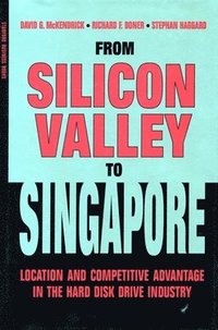 bokomslag From Silicon Valley to Singapore: Location and Competitive Advantage in the Hard Disk Drive Industry