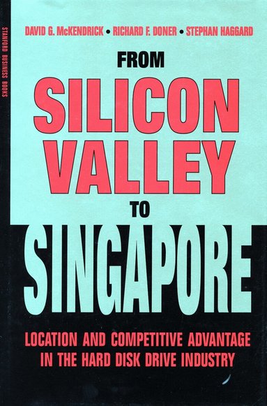 David G. McKendrick, Richard F. Doner, Stephan Haggard - From Silicon Valley to Singapore, Inbunden