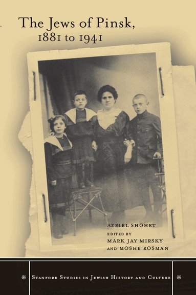 Azriel Shohet, Mark Jay Mirsky, Moshe Rosman - Jews of Pinsk, 1881 to 1941, Inbunden