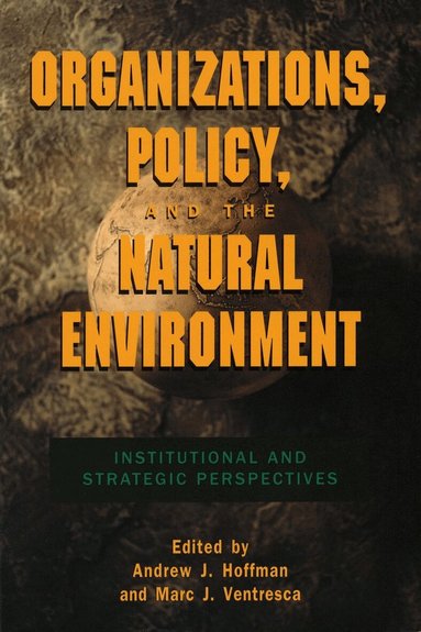 Andrew J. Hoffman, Marc J. Ventresca - Organizations, Policy, and the Natural Environment, Häftad