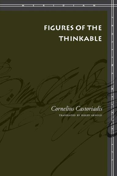 Cornelius Castoriadis - Figures of the Thinkable, Inbunden