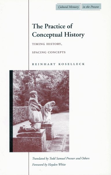 Reinhart Koselleck - Practice of Conceptual History, Häftad