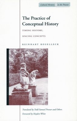 Reinhart Koselleck - Practice of Conceptual History, Häftad
