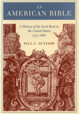 bokomslag An American Bible: A History of the Good Book in the United States, 1777-1880