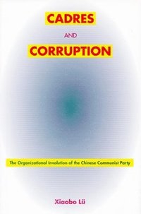 bokomslag Cadres and Corruption: The Organizational Involution of the Chinese Communist Party