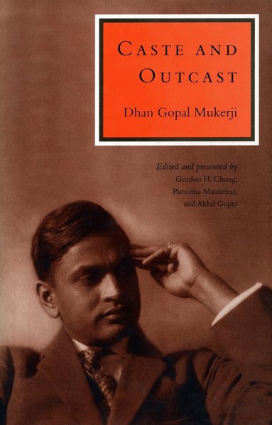 Dhan Gopal Mukerji, Gordon Chang, Akhil Gupta, Purnima Mankekar - Caste and Outcast, Häftad