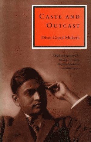 Dhan Gopal Mukerji, Gordon Chang, Akhil Gupta, Purnima Mankekar - Caste and Outcast, Häftad