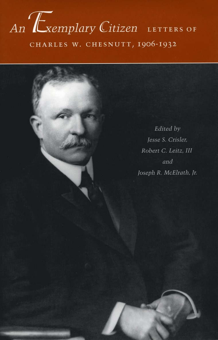Charles W. Chesnutt, Charles W Chesnutt, Jesse S. Crisler, Robert C. Leitz, Joseph R. McElrath, Jesse S Crisler, Robert C Leitz, Joseph R McElrath - Exemplary Citizen: Letters of Charles W. Chesnutt, 1906-1932, Inbunden