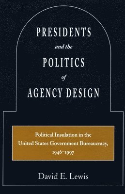 Presidents and the Politics of Agency Design 1