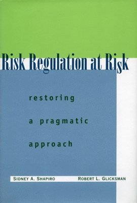 Sidney A. Shapiro, Robert L. Glicksman, Sidney A Shapiro, Robert L Glicksman - Risk Regulation at Risk, Inbunden