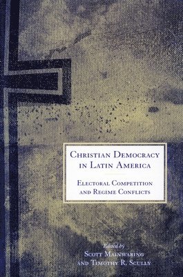 Scott Mainwaring, Timothy R. Scully, Timothy R Scully - Christian Democracy in Latin America, Häftad