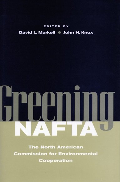 David L. Markell, John H. Knox - Greening NAFTA, Inbunden