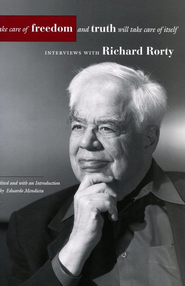Richard Rorty, Eduardo Mendieta - Take Care of Freedom and Truth Will Take Care of Itself, Häftad