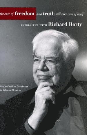 Richard Rorty, Eduardo Mendieta - Take Care of Freedom and Truth Will Take Care of Itself, Häftad