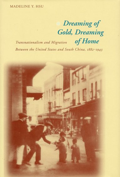Madeline Y. Hsu - Dreaming of Gold, Dreaming of Home, Häftad