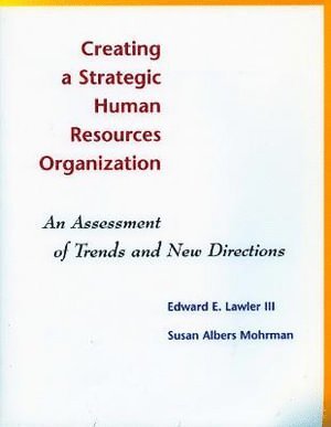 Edward E. Lawler III, Susan Albers Mohrman, Edward E. Lawler, Edward E Lawler - Creating a Strategic Human Resources Organization, Häftad