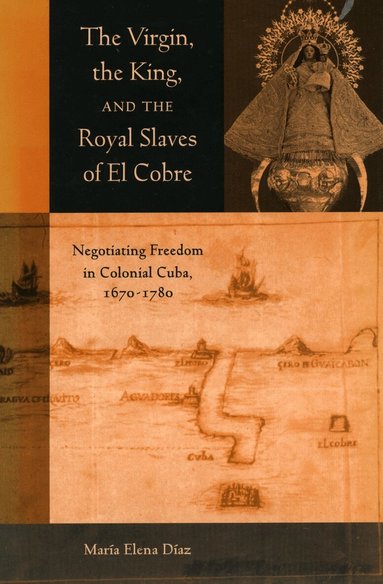 Maria Elena Diaz - Virgin, the King, and the Royal Slaves of El Cobre, Häftad