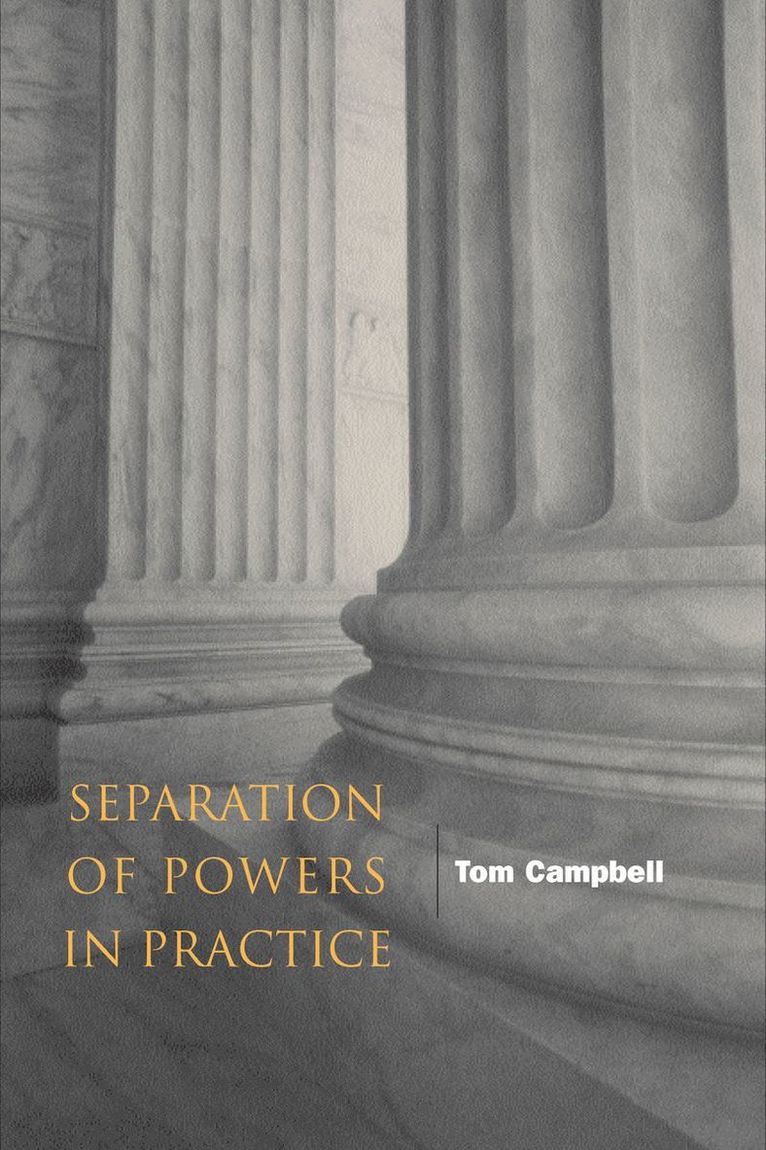 Tom Campbell - Separation of Powers in Practice, Inbunden