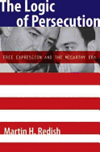 bokomslag The Logic of Persecution: Free Expression and the McCarthy Era