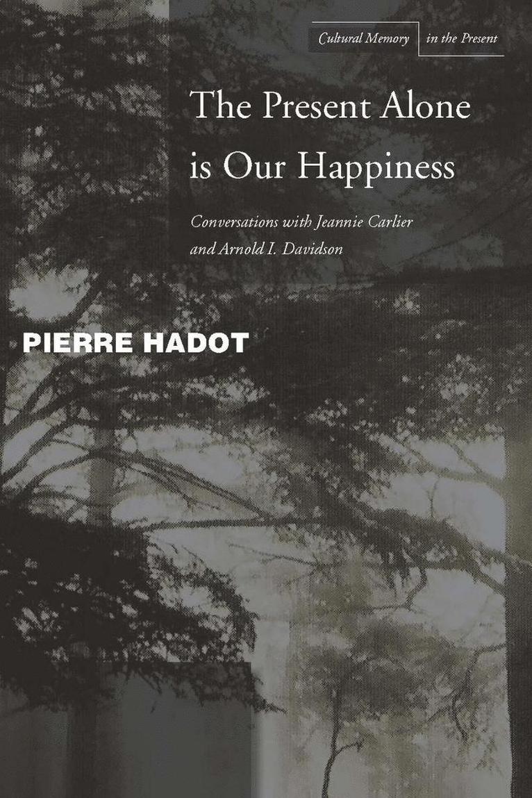 Pierre Hadot, Jeannie Carlier, Arnold I. Davidson, Arnold I Davidson - Present Alone Is Our Happiness, Inbunden