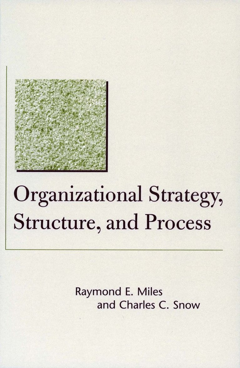 Raymond E. Miles, Charles C. Snow, Raymond E Miles, Charles C Snow - Organizational Strategy, Structure, and Process, Häftad