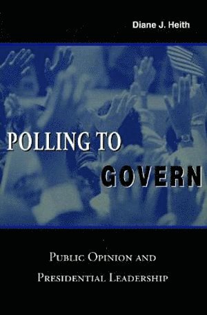 Diane J. Heith, Diane J Heith - Polling to Govern, Häftad