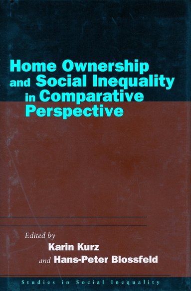 Karin Kurz, Hans-Peter Blossfeld - Home Ownership and Social Inequality in Comparative Perspective, Inbunden