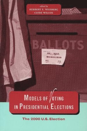 Herbert F. Weisberg, Clyde Wilcox, Herbert F Weisberg - Models of Voting in Presidential Elections, Häftad
