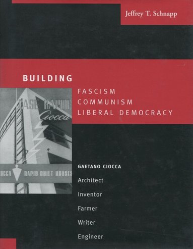 Jeffrey T. Schnapp - Building Fascism, Communism, Liberal Democracy, Inbunden