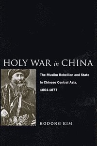 bokomslag Holy War in China: The Muslim Rebellion and State in Chinese Central Asia, 1864-1877